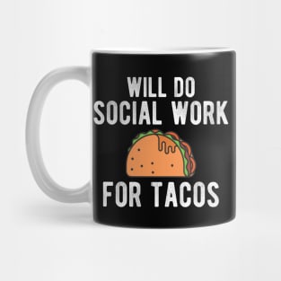 Social Worker - Will do social work for tacos Mug